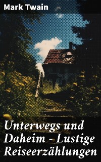 Cover Unterwegs und Daheim - Lustige Reiseerzählungen