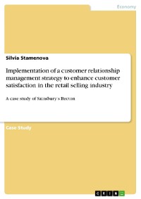 Cover Implementation of a customer relationship management strategy to enhance customer satisfaction in the retail selling industry