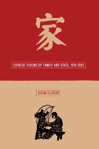Cover Chinese Visions of Family and State, 1915-1953