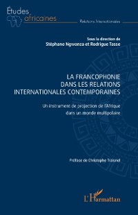 Cover La Francophonie dans les relations  internationales contemporaines