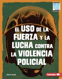 Cover El uso de la fuerza y la lucha contra la violencia policial (Use of Force and the Fight against Police Brutality)