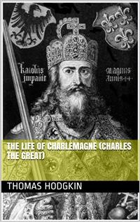 Cover The Life of Charlemagne (Charles the Great)