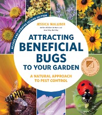 Cover Attracting Beneficial Bugs to Your Garden, Revised and Updated Second Edition