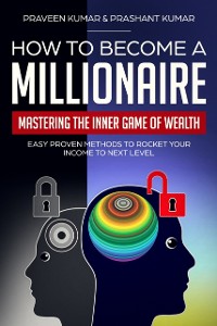 Cover How to Become a Millionaire: Mastering the Inner Game of Wealth