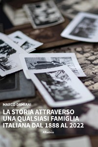 Cover La Storia attraverso una qualsiasi famiglia italiana dal 1888 al 2022