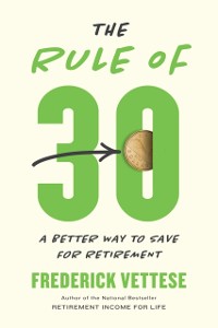 Cover The Rule Of 30 : A Better Way to Save for Retirement