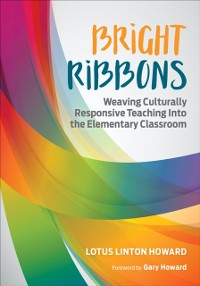 Cover Bright Ribbons: Weaving Culturally Responsive Teaching Into the Elementary Classroom