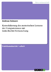Cover Konsolidierung des motorischen Lernens der Computermaus mit Links-Rechts-Vertauschung