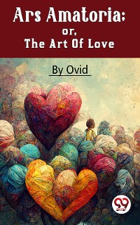 Cover Ars Amatoria; Or, The Art Of Love