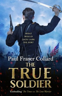 Cover True Soldier (Jack Lark, Book 6)