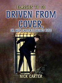 Cover Driven from Cover, or, Nick Carter's Double Ruse