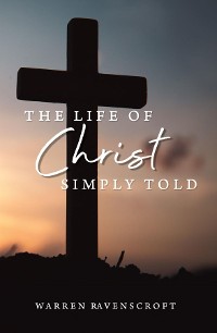 Cover The Life of Christ Simply Told