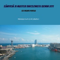 Cover Elämyksiä ja muistoja Barcelonasta vuonna 2011