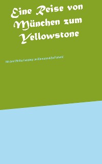 Cover Eine Reise von München zum Yellowstone