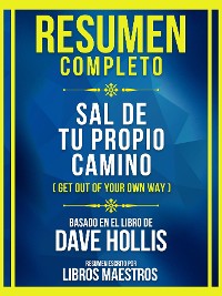 Cover Resumen Completo - Sal De Tu Propio Camino (Get Out Of Your Own Way) - Basado En El Libro De Dave Hollis
