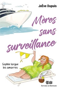 Cover Mères sans surveillance - Sophie largue les amarres