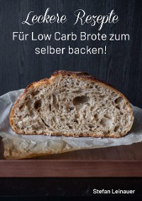 Cover Leckere Rezepte für Low Carb Brote zum selber backen !