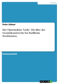 Cover Der Opernzyklus "Licht". Die Idee des Gesamtkunstwerks bei Karlheinz Stockhausen.