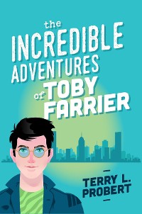 Cover The Incredible Adventures of TOBY FARRIER