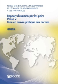 Cover Forum mondial sur la transparence et l''échange de renseignements à des fins fiscales : Rapport d''examen par les pairs : Gabon 2016 Phase 2 : mise en œuvre pratique des normes