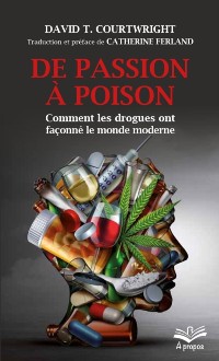 Cover De passion à poison. Comment les drogues ont façonné le monde moderne - Format de poche