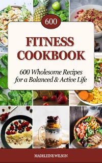 Cover Fitness Cookbook: 600 Wholesome Recipes for a Balanced and Active Life
