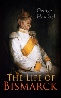 Cover The Life of Bismarck