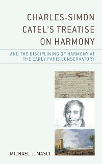 Cover Charles-Simon Catel's Treatise on Harmony and the Disciplining of Harmony at the Early Paris Conservatory