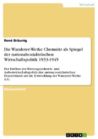 Cover Die Wanderer-Werke Chemnitz als Spiegel der nationalsozialistischen Wirtschaftspolitik 1933-1945