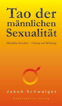 Cover Tao der männlichen Sexualität. Männliche Sexualität – Heilung und Befreiung