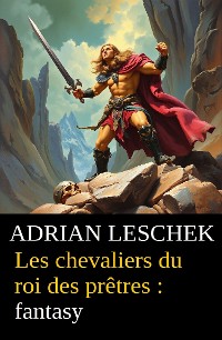 Cover Les chevaliers du roi des prêtres : fantasy