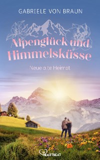 Cover Alpenglück und Himmelsküsse – Neue alte Heimat