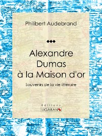 Cover Alexandre Dumas à la Maison d'or