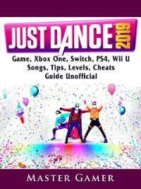 Cover Just Dance 2019 Game, Xbox One, Switch, PS4, Wii U, Songs, Tips, Levels, Cheats, Guide Unofficial