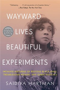 Cover Wayward Lives, Beautiful Experiments: Intimate Histories of Social Upheaval
