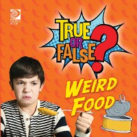 Cover True or False? Weird Foods