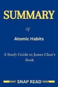 Cover Summary of Atomic Habits: A Study Guide to James Clear's Book