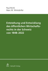Cover Entstehung und Entwicklung des öffentlichen Wirtschaftsrechts in der Schweiz von 1848 - 2022
