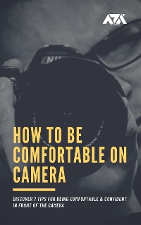 Cover How to Be Comfortable on Camera