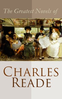 Cover The Greatest Novels of Charles Reade