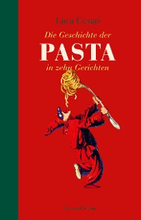 Cover Die Geschichte der Pasta in zehn Gerichten