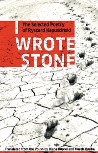 Cover I Wrote Stone: The Selected Poetry of Ryszard Kapuscinski