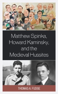 Cover Matthew Spinka, Howard Kaminsky, and the Future of the Medieval Hussites