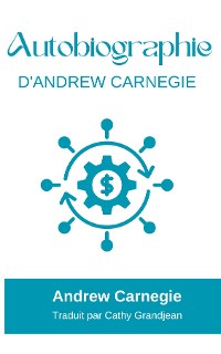 Cover AUTOBIOGRAPHY OF ANDREW CARNEGIE (with author biography)