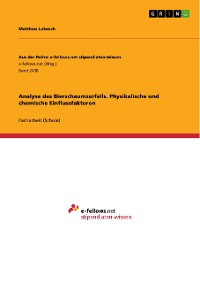 Cover Analyse des Bierschaumzerfalls. Physikalische und chemische Einflussfaktoren