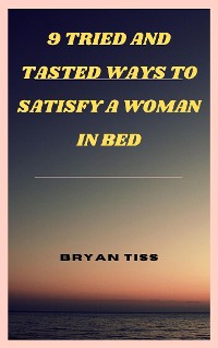 Cover 9 Tried And Tasted Ways To Satisfy A Woman In Bed