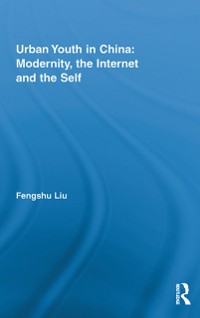 Cover Urban Youth in China: Modernity, the Internet and the Self