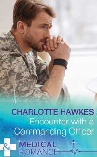 Cover Encounter with a Commanding Officer (Mills & Boon Medical) (Hot Army Docs)