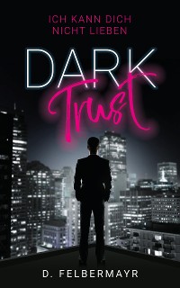 Cover Dark Trust - Ich kann dich nicht lieben