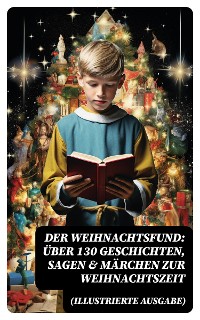 Cover Der Weihnachtsfund: Über 130 Geschichten, Sagen & Märchen zur Weihnachtszeit (Illustrierte Ausgabe)